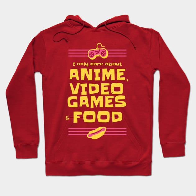 Anime Video Games and Food All I care about Hoodie by Kali Space